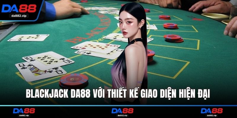 Blackjack DA88 với thiết kế giao diện hiện đại