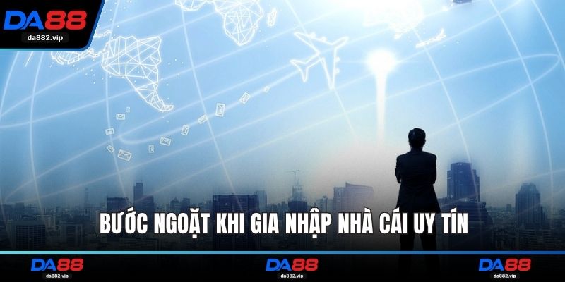 Bước ngoặt khi gia nhập nhà cái uy tín