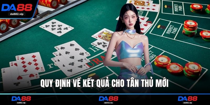 Quy định về kết quả cho tân thủ mới