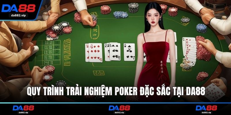Quy trình trải nghiệm Poker đặc sắc tại DA88