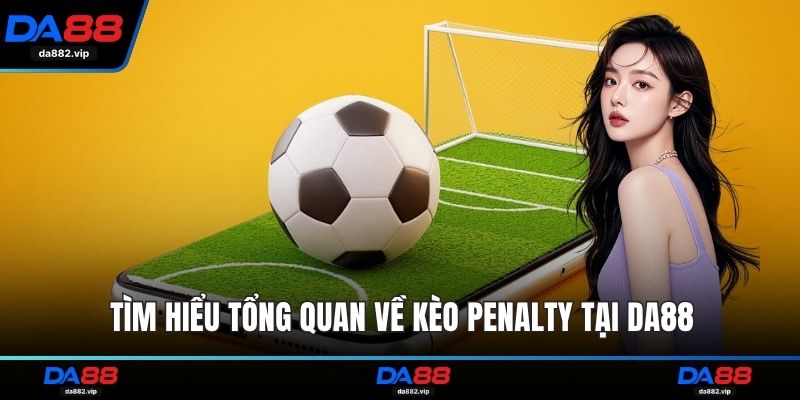 Tìm hiểu tổng quan về kèo Penalty tại DA88