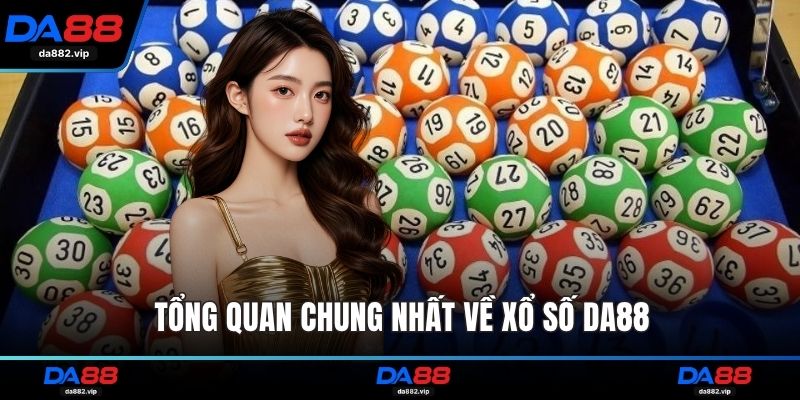 Tổng quan chung nhất về xổ số DA88