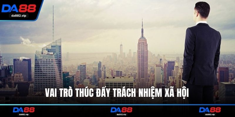 Vai trò thúc đẩy trách nhiệm xã hội